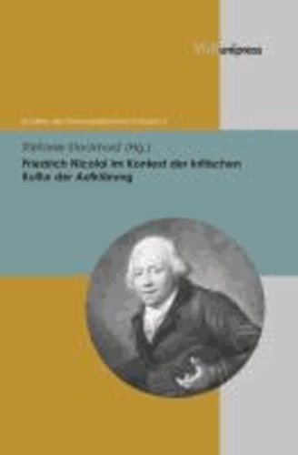 Friedrich Nicolai im Kontext der kritischen Kultur der Aufklärung.