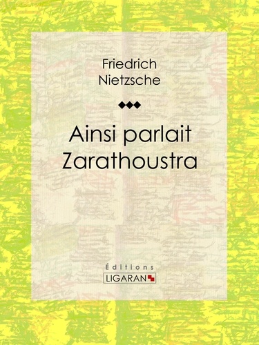  Friedrich Nietzsche et  Ligaran - Ainsi parlait Zarathoustra.