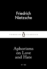 Friedrich Nietzsche - Aphorisms on Love and Hate.