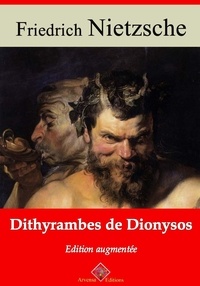 Friedrich Nietzsche - Dithyrambes de Dionysos – suivi d'annexes - Nouvelle édition 2019.