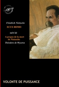 Friedrich Nietzsche et Henri-Albert Haug - Ecce Homo : comment on devient ce que l'on est (suivi de À propos de la mort de Nietzsche, par Théodore de Wyzewa) [édition intégrale revue et mise à jour].