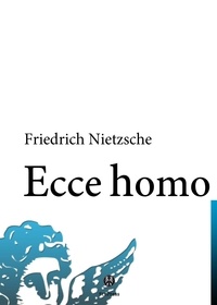 Friedrich Nietzsche - Ecce homo - Comment l'on devient ce que l'on est.