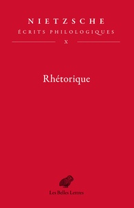 Friedrich Nietzsche - Ecrits philologiques - Tome 10, Rhétorique.