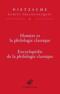 Friedrich Nietzsche - Ecrits philologiques - Tome 4, Homère et la philologie classique - Encyclopédie de la philologie classique.