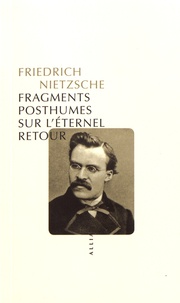 Friedrich Nietzsche - Fragments posthumes sur l'éternel retour (1880-1888).