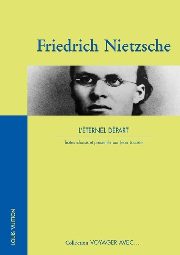 Friedrich Nietzsche - Friedrich Nietzsche - L'éternel départ.