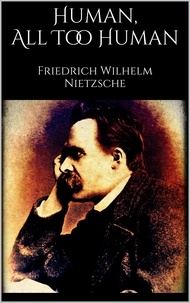 Friedrich Nietzsche - Human, All Too Human.