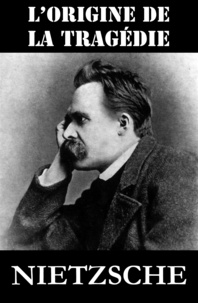 Friedrich Nietzsche et Jean Marnold - L'Origine de la Tragédie (ou La Naissance de la Tragédie).