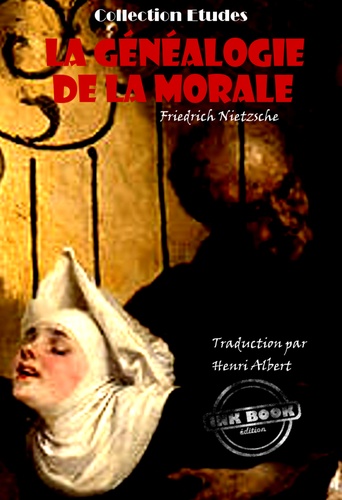 La généalogie de la morale. Traduit de l'allemand par Henri Albert. Pour servir de complément à un récent ouvrage: ""Par delà le Bien et le Mal"" et en accentuer la portée [édition intégrale revue et mise à jour]‎