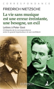Friedrich Nietzsche - La vie sans musique est une erreur éreintante, une besogne, un exil - Lettres à Peter Gast.