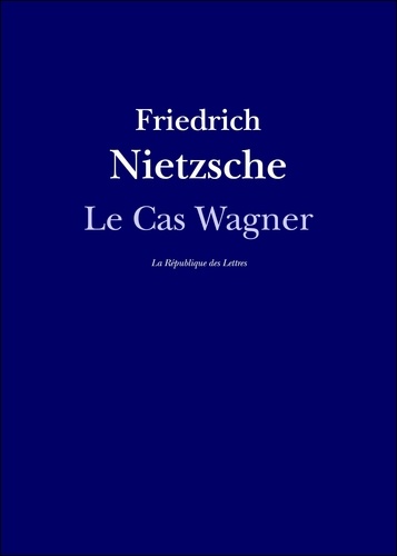 Le Cas Wagner. suivi de: Nietzsche contre Wagner