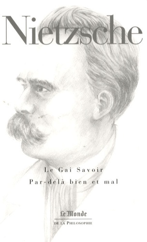 Friedrich Nietzsche - Le Gai Savoir ; Par-delà bien et mal.