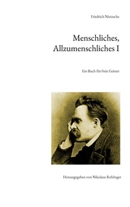 Livres en français téléchargement gratuit pdf Menschliches, Allzumenschliches I  - Ein Buch für freie Geister en francais par Friedrich Nietzsche, Nikolaus Rehlinger 9783757849238 FB2 PDB