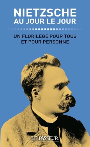 Nietzsche au jour le jour. Un florilège pour tous et pour personne