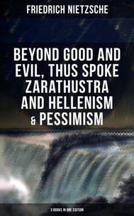 NIETZSCHE: Beyond Good and Evil, Thus Spoke Zarathustra and Hellenism &amp; Pessimism
