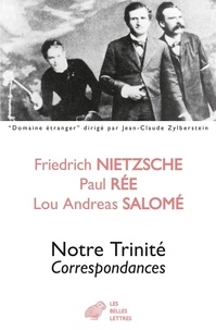 Friedrich Nietzsche et Paul Rée - Notre trinité - Correspondances.