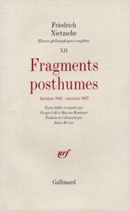 Friedrich Nietzsche - Oeuvres philosophiques complètes - Tome 12, Fragments posthumes (automne 1885 - automne 1887).