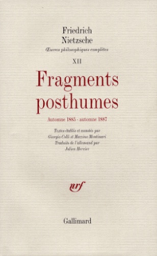 Friedrich Nietzsche - Oeuvres philosophiques complètes - Tome 12, Fragments posthumes (automne 1885 - automne 1887).