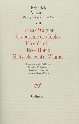 Oeuvres philosophiques complètes. Tome 7, Le cas Wagner ; Crépuscule des Idoles ; L'Antéchrist ; Ecce Homo ; Nietzsche contre Wagner