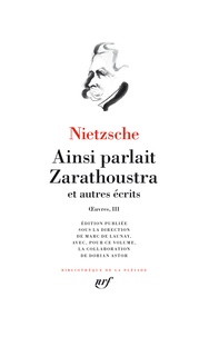 Friedrich Nietzsche - Oeuvres - Tome 3, Ainsi parlait Zarathoustra et autres récits.