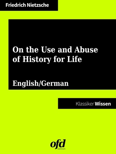 On the Use and Abuse of History for Life. English and German Edition