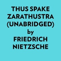  Friedrich Nietzsche et  AI Marcus - Thus Spake Zarathustra (Unabridged).