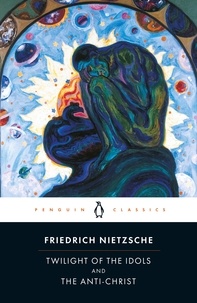 Friedrich Nietzsche et Michael Tanner - Twilight of Idols and Anti-Christ.