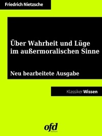 Friedrich Nietzsche et ofd edition - Über Wahrheit und Lüge im außermoralischen Sinne - Neu bearbeitete Ausgabe (Klassiker der ofd edition).