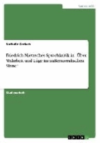 Friedrich Nietzsches Sprachkritik in  "Über Wahrheit und Lüge im außermoralischen Sinne".