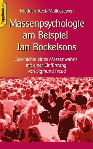 Massenpsychologie am Beispiel Jan Bockelsons. Geschichte eines Massenwahns mit einer Einführung von Sigmund Freud