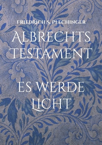 Albrechts Testament. Es werde Licht