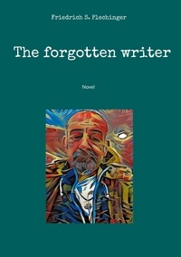 Friedrich S. Plechinger - The forgotten writer - Novel.