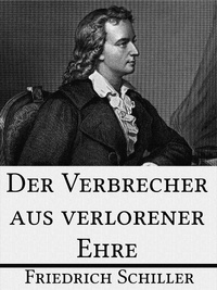 Friedrich Schiller - Der Verbrecher aus verlorener Ehre - Eine wahre Geschichte.