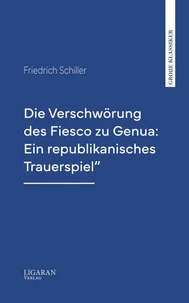 Die Verschwörung des Fiesco zu Genua: Ein republikanisches Trauerspiel"