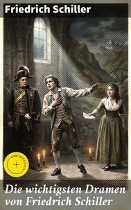 Die wichtigsten Dramen von Friedrich Schiller