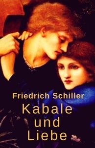 Friedrich Schiller - Kabale und Liebe - Ein bürgerliches Trauerspiel.