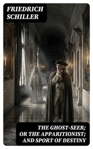 The Ghost-Seer; or the Apparitionist; and Sport of Destiny