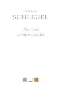 Friedrich Schlegel - L'étude de la poésie grecque.