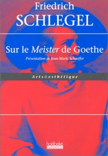 Friedrich Schlegel - Sur le "Meister" de Goethe.