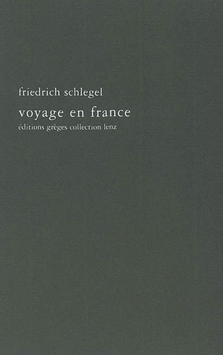 Friedrich Schlegel - Voyage en France (1802).