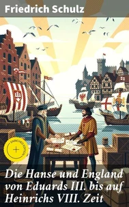 Die Hanse und England von Eduards III. bis auf Heinrichs VIII. Zeit