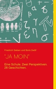 Friedrich Sieben et Boris Zwölf - "JA MOIN" - Eine Schule. Zwei Perspektiven. 28 Geschichten..
