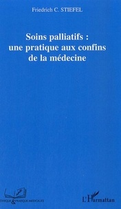Friedrich Stiefel - Soins palliatifs : une pratique aux confins de la médecine.