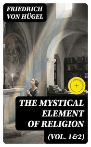 The Mystical Element of Religion (Vol. 1&amp;2)