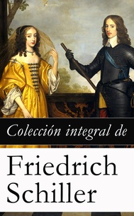 Friedrich von Schiller - Colección integral de Friedrich Schiller.