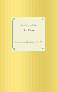Friedrich von Schiller - Don Carlos - Infant von Spanien, Bd. 75.