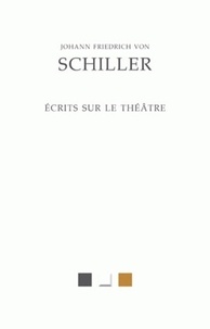 Friedrich von Schiller - Ecrits sur le théâtre.