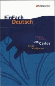 Friedrich von Schiller - Friedrich Schiller: Don Carlos Infant von Spanien - Ein dramatisches Gedicht. EinFach Deutsch - Textausgaben.