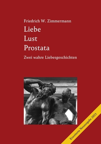 Liebe Lust Prostata. Eine wahre Liebesgeschichte (2., erweiterte Ausgabe 2023)