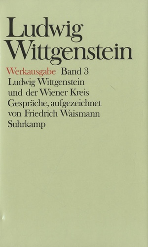 Friedrich Waismann - Ludwig Wittgenstein - Werkausgabe - Band 3 Ludwig Wittgenstein und der Wiener Kreis.